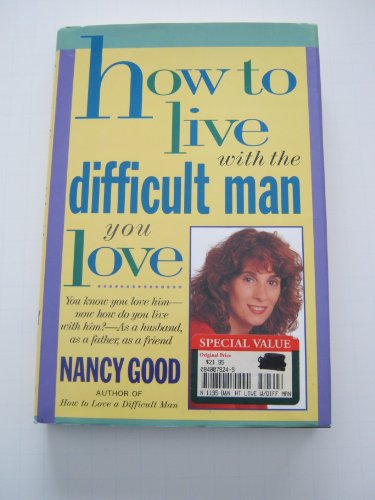 9780312114213: How to Live With the Difficult Man You Love