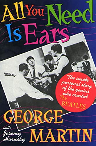 All You Need Is Ears: The Inside Personal Story of the Genius Who Created the Beatles (9780312114824) by George Martin; Jeremy Hornsby