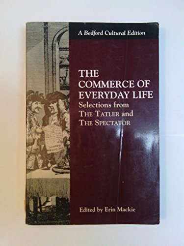 Beispielbild fr The Commerce of Everyday Life: Selections from the Tatler and the Spectator (Bedford Cultural Editions) zum Verkauf von SecondSale