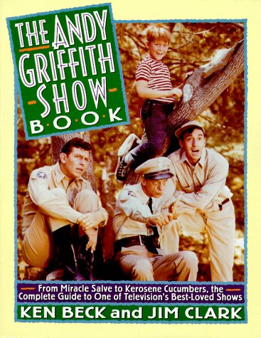 Beispielbild fr The Andy Griffith Show Book: From Miracle Salve to Kerosene Cucumbers : The Complete Guide to One of Television's Best-Loved Shows zum Verkauf von ZBK Books