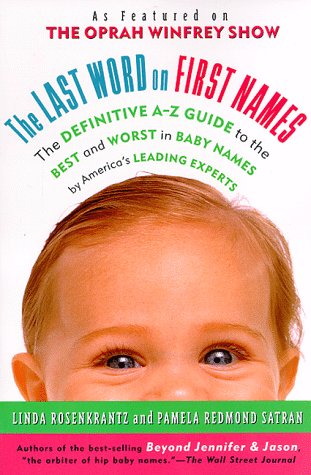 Beispielbild fr The Last Word on First Names: The Definitive A-Z Guide to the Best and Worst in Baby Names by America's Leading Experts zum Verkauf von Wonder Book
