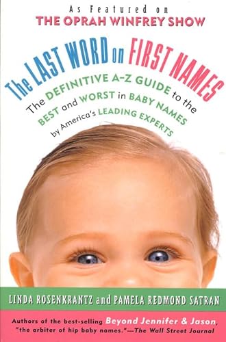 9780312117481: The Last Word on First Names: The Definitive A-Z Guide to the Best and Worst in Baby Names by America's Leading Experts