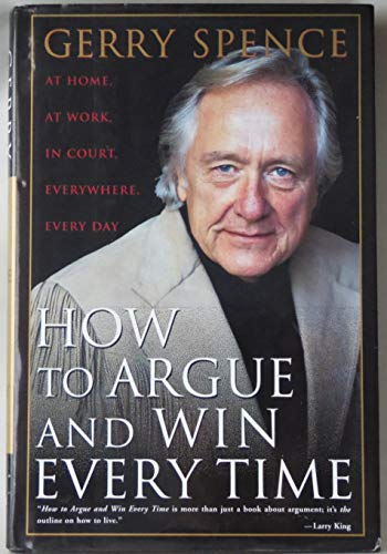 Beispielbild fr How to Argue and Win Every Time : At Home, at Work, in Court, Everywhere, Every Day zum Verkauf von Better World Books