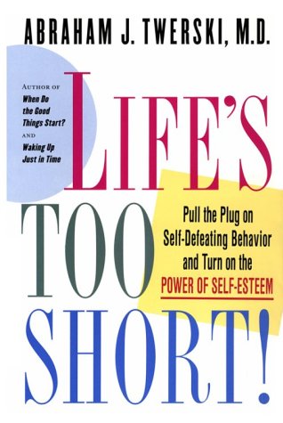 Beispielbild fr Life's Too Short!: Pull the Plug on Self-Defeating Behavior and Turn on the Power of Self-Esteem zum Verkauf von HPB-Diamond