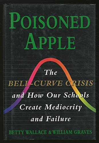 Stock image for Poisoned Apple: The Bell-Curve Crisis and How Our Schools Create Mediocrity and Failure for sale by St Vincent de Paul of Lane County