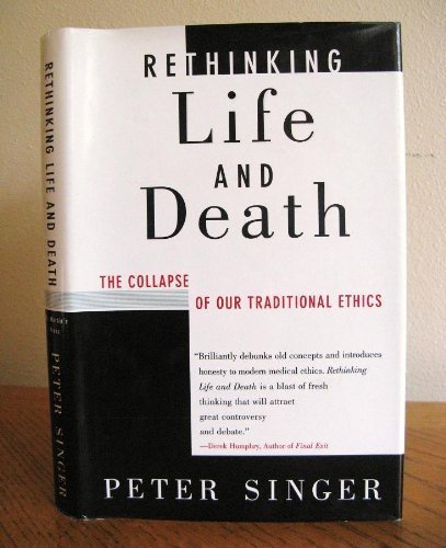 Stock image for Rethinking Life and Death : The Collapse of Our Traditional Ethics for sale by Better World Books
