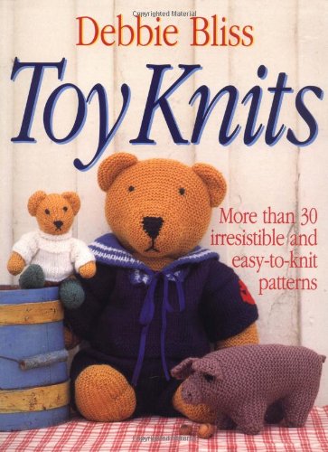 Imagen de archivo de Toy Knits : More Than 30 Irresistible and Easy-to-Knit Patterns a la venta por Better World Books