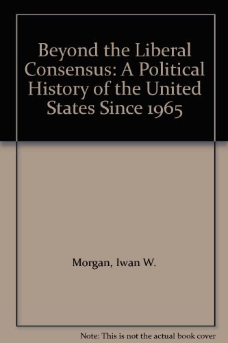 Stock image for Beyond the Liberal Consensus : A Political History of the United States since 1965 for sale by Better World Books