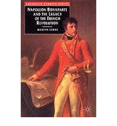 9780312121228: Napoleon Bonaparte and the Legacy of the French Revolution