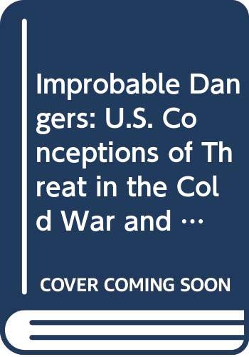 Imagen de archivo de Improbable Dangers : U. S. Conceptions of Threat in the Cold War and After a la venta por Better World Books
