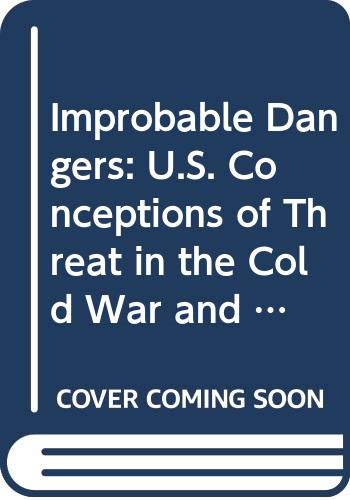 Stock image for Improbable Dangers : U. S. Conceptions of Threat in the Cold War and After for sale by Better World Books