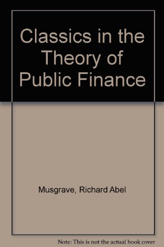 Classics in the Theory of Public Finance (International Economic Association Series) (9780312121624) by Richard Abel Musgrave; Alan T. Peacock