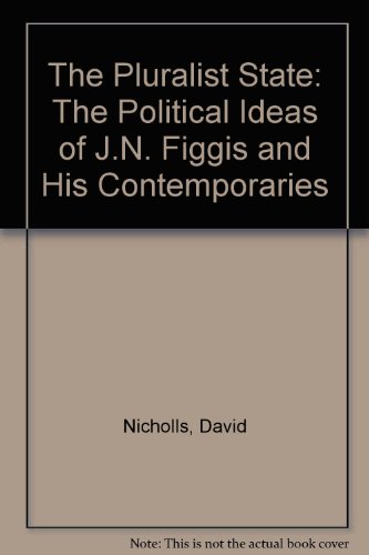 The Pluralist State: The Political Ideas of J.N. Figgis and His Contemporaries (9780312121631) by David Nicholls