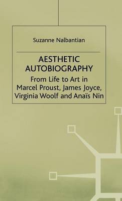 Beispielbild fr Aesthetic Autobiography: From Life to Art in Marcel Proust, James Joyce, Virginia Woolf and Anais Nin zum Verkauf von Midtown Scholar Bookstore