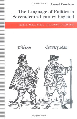 The Language of Politics in Seventeenth-Century England (Studies in Modern History) - Conal Condren