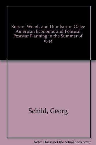 Beispielbild fr Bretton Woods and Dumbarton Oaks : American Economic and Political Post-War Planning in the Summer of 1944 zum Verkauf von Better World Books