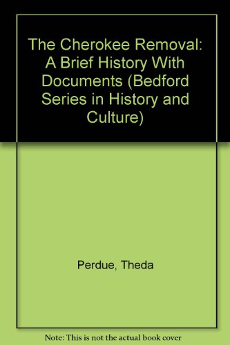 Imagen de archivo de The Cherokee Removal: A Brief History With Documents (Bedford Series in History and Culture) a la venta por Irish Booksellers