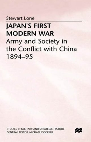 Japan's First Modern War: Army and Society in the Conflict With China, 1894-95 (Studies in Military and Strategic History) (9780312122775) by Lone, Stewart