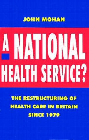 Beispielbild fr HARDBACK: A National Health Service? The Restructuring of Health Care in Britain since 1979 zum Verkauf von G. & J. CHESTERS