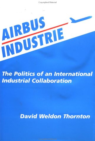 Beispielbild fr Airbus Industries: The Politics of an International Industrial Collaboration zum Verkauf von Ergodebooks