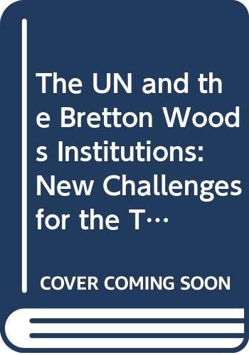 UN and the Bretton Woods Institutions : New Challenges for the Twenty-First Century - Haq, Mahbub UL