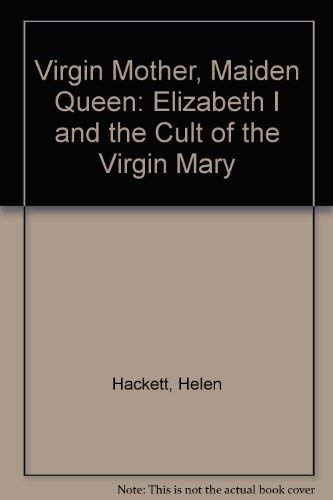 Stock image for Virgin Mother, Maiden Queen: Elizabeth I and the Cult of the Virgin Mary for sale by GF Books, Inc.