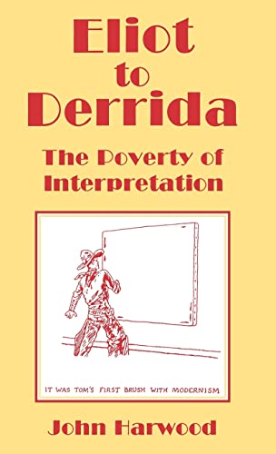 Eliot to Derrida: The Poverty of Interpretation