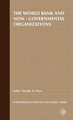 The World Bank and Non-Governmental Organizations: The Limits of Apolitical Development (Internat...