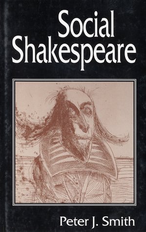 Social Shakespeare: Aspects of Renaissance Dramaturgy and Contemporary Society (9780312126278) by Peter J. Smith