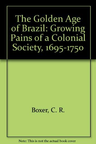 9780312126391: The Golden Age of Brazil: Growing Pains of a Colonial Society, 1695-1750
