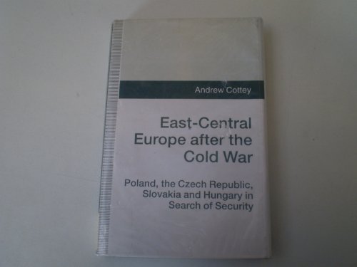 Stock image for East-Central Europe After the Cold War: Poland, the Czech Republic, Slovakia and Hungary in Search of Security for sale by Ergodebooks