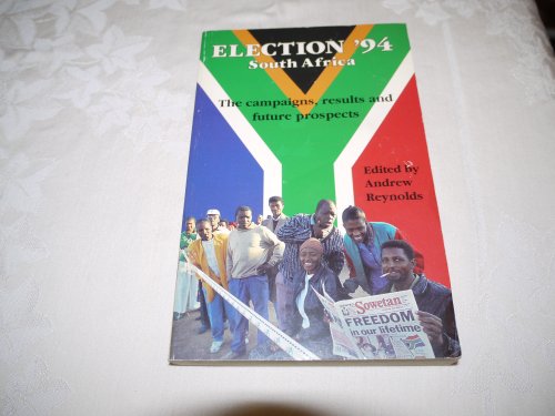 Election '94 South Africa: The Campaigns, Results and Future Prospects (9780312127633) by Andrew Reynolds