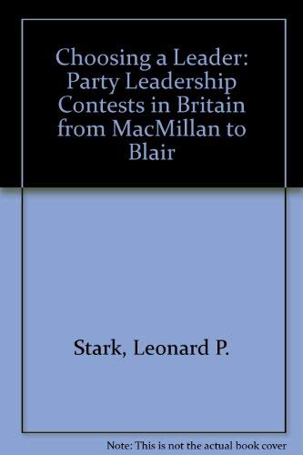 9780312128241: Choosing a Leader: Party Leadership Contests in Britain from Macmillan to Blair