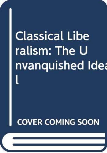 Stock image for Classical Liberalism: The Unvanquished Ideal for sale by Windows Booksellers