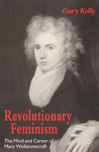 Imagen de archivo de Revolutionary Feminism: The Mind and Career of Mary Wollstonecraft a la venta por HPB-Red