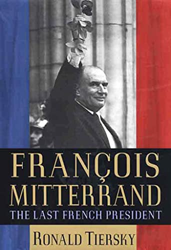 Beispielbild fr Francois Mitterrand: The Last French President zum Verkauf von WorldofBooks