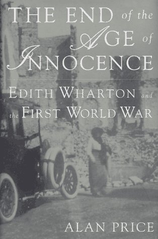 Stock image for The End of the Age of Innocence : Edith Wharton and the First World War for sale by Better World Books