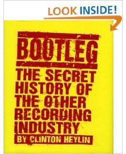 Bootleg: The Secret History of the Other Recording Industry (9780312130312) by Heylin, Clinton