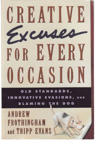 Beispielbild fr Creative Excuses for Every Occasion : Old Standards, Innovative Evasions, and Blaming the Dog zum Verkauf von Better World Books