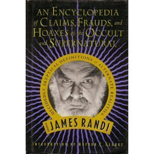 An Encyclopedia of Claims, Frauds, and Hoaxes of the Occult and Supernatural - James Randi