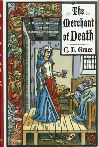 The Merchant of Death (BEING THE THIRD OF THE CANTERBURY TALES OF KATHYN SWINBROOKE, LEECH AND PHYSICIAN) (9780312131241) by Grace, C. L.