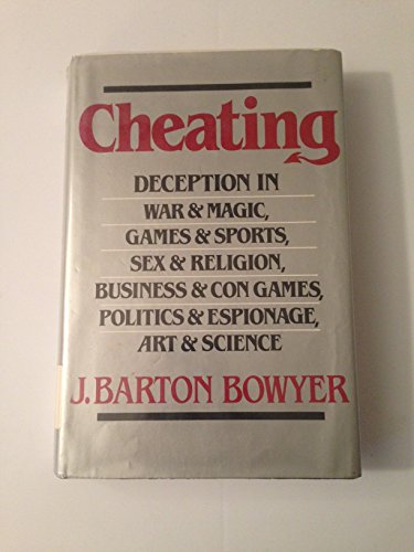 Cheating: Deception in war & magic, games & sports, sex & religion, business & con games, politics & espionage, art & science (9780312131678) by Bell, J. Bowyer