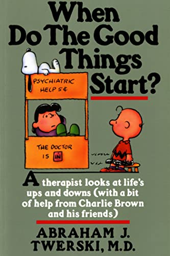 9780312132125: When Do The Good Things Start?: A Therapist Looks at Life's Ups and Downs (with a Bit of Help from Charlie Brown and His Friends)