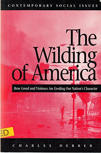Beispielbild fr The Wilding of America: How Greed and Violence Are Eroding Our Nation's Character (Contemporary Social Issues (New York, N.Y.).) zum Verkauf von More Than Words