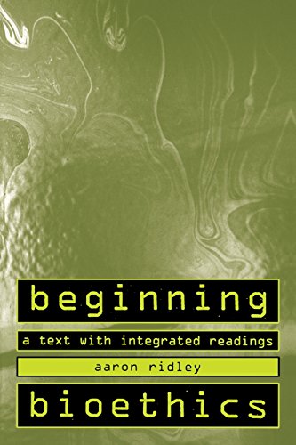

Beginning Bioethics: A Text with Integrated Readings