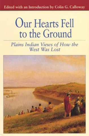 Imagen de archivo de OUR HEARTS FELL TO THE GROUND Plains Indian Views of How the West Was Lost; Bedford Series In History And Culture a la venta por WONDERFUL BOOKS BY MAIL