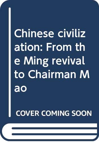 Stock image for Chinese Civilization : From the Ming Revival to Chairman Mao for sale by Better World Books