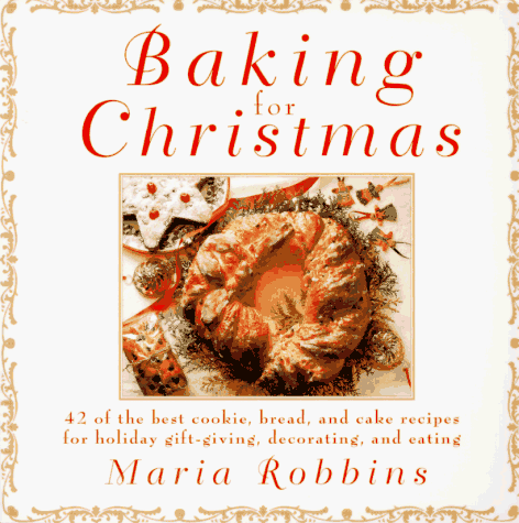 Beispielbild fr Baking for Christmas : 50 of the Best Cookie, Bread, and Cake Recipes for Holiday Gift Giving, Decorating, and Eating zum Verkauf von Better World Books
