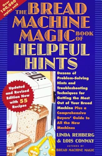Stock image for The Bread Machine Magic Book of Helpful Hints: Dozens of Problem-Solving Hints and Troubleshooting Techniques for Getting the Most Out of Your Bread for sale by SecondSale