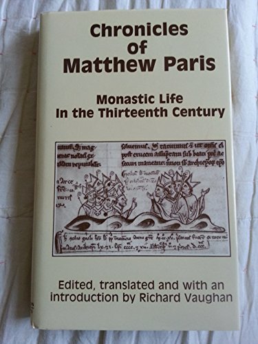 Beispielbild fr The Chronicles of Matthew Paris : Monastic Life in the Thirteenth Century zum Verkauf von Better World Books